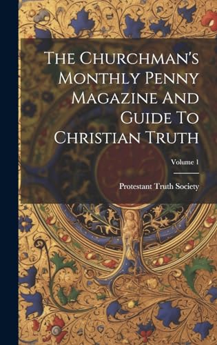 The Churchman's Monthly Penny Magazine And Guide To Christian Truth; Volume 1