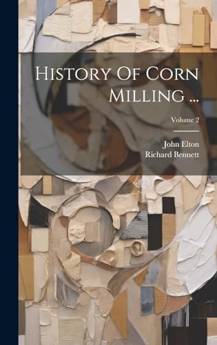 History Of Corn Milling ...; Volume 2
