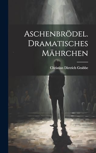 Aschenbrödel. Dramatisches Mährchen