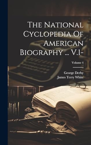 The National Cyclopedia Of American Biography ... V.1-; Volume 4