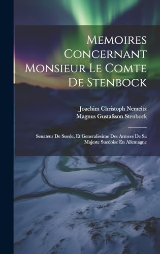 Memoires Concernant Monsieur Le Comte De Stenbock