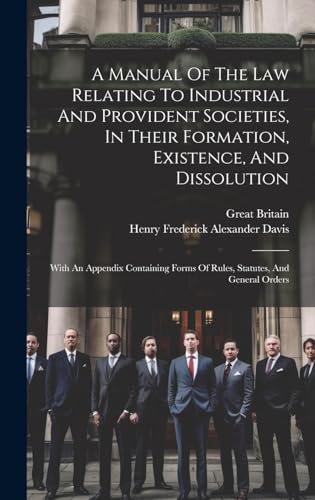 A Manual Of The Law Relating To Industrial And Provident Societies, In Their Formation, Existence, And Dissolution