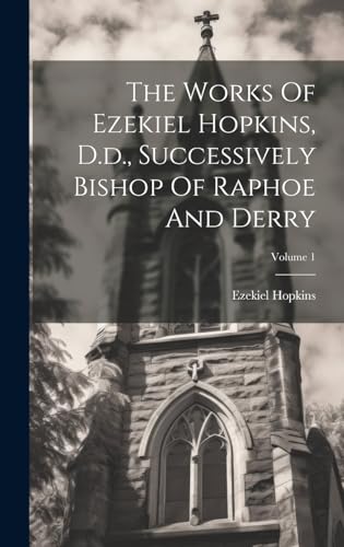 The Works Of Ezekiel Hopkins, D.d., Successively Bishop Of Raphoe And Derry; Volume 1