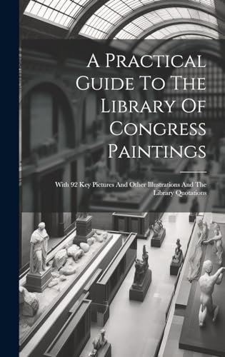 A Practical Guide To The Library Of Congress Paintings