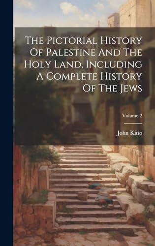 The Pictorial History Of Palestine And The Holy Land, Including A Complete History Of The Jews; Volume 2