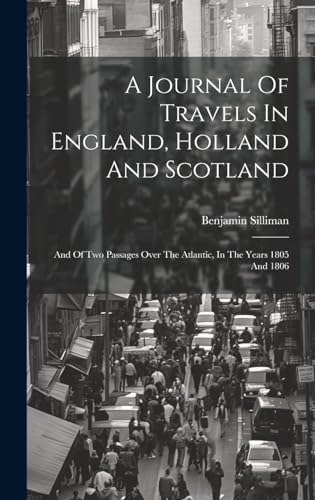 A Journal Of Travels In England, Holland And Scotland