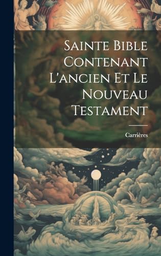 Sainte Bible Contenant L'ancien Et Le Nouveau Testament