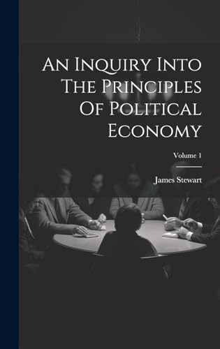 An Inquiry Into The Principles Of Political Economy; Volume 1