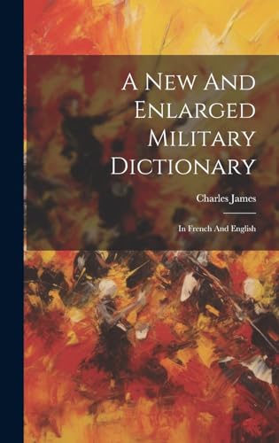 A New And Enlarged Military Dictionary