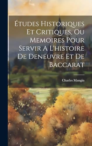 Études Historiques Et Critiques, Ou Memoires Pour Servir A L'histoire De Deneuvre Et De Baccarat