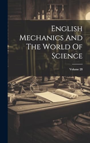 English Mechanics And The World Of Science; Volume 28