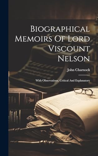 Biographical Memoirs Of Lord Viscount Nelson
