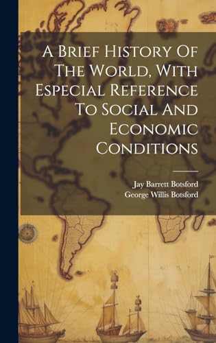 A Brief History Of The World, With Especial Reference To Social And Economic Conditions