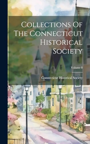 Collections Of The Connecticut Historical Society; Volume 8