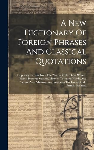 A New Dictionary Of Foreign Phrases And Classical Quotations