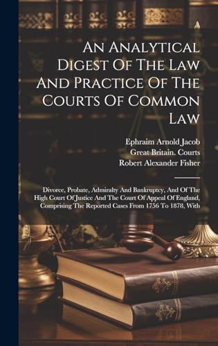 An Analytical Digest Of The Law And Practice Of The Courts Of Common Law