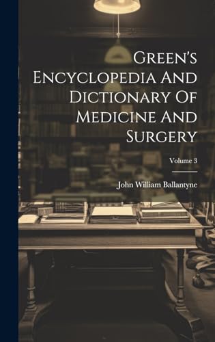 Green's Encyclopedia And Dictionary Of Medicine And Surgery; Volume 3