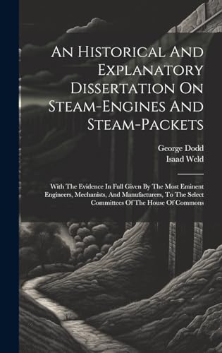 An Historical And Explanatory Dissertation On Steam-engines And Steam-packets