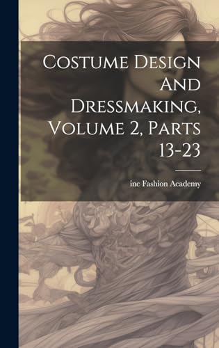 Costume Design And Dressmaking, Volume 2, Parts 13-23