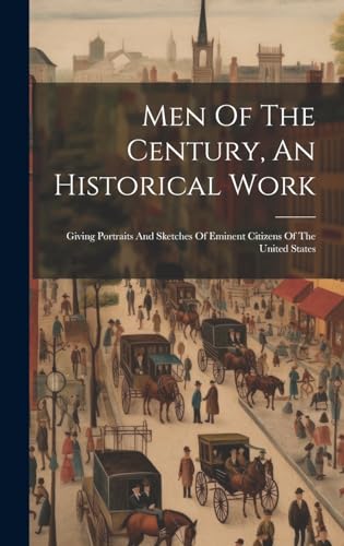 Men Of The Century, An Historical Work
