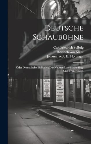 Deutsche Schaubühne; oder dramatische Bibliothek der neusten Lust-Schau-Sing- und Trauerspiele.