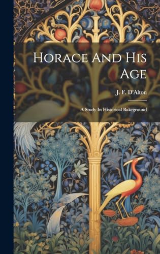 Horace And His Age; A Study In Historical Bakcground