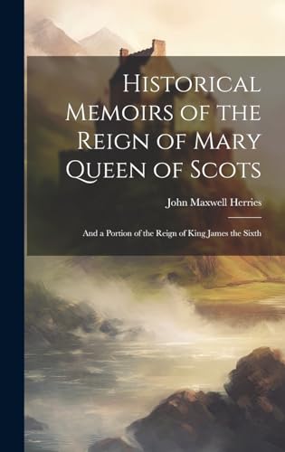 Historical Memoirs of the Reign of Mary Queen of Scots