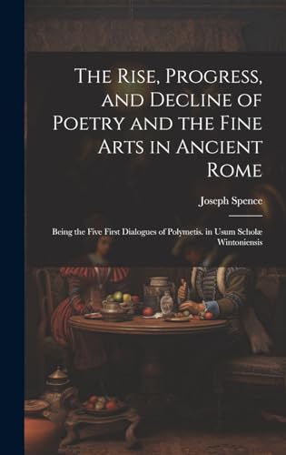 The Rise, Progress, and Decline of Poetry and the Fine Arts in Ancient Rome