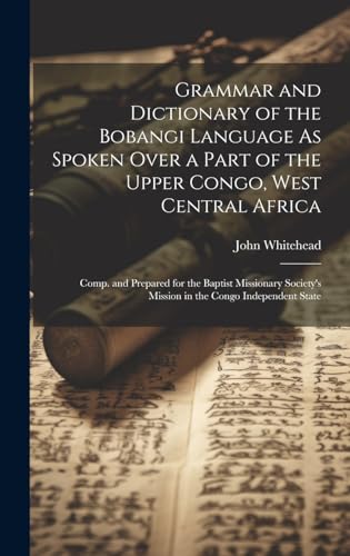 Grammar and Dictionary of the Bobangi Language As Spoken Over a Part of the Upper Congo, West Central Africa