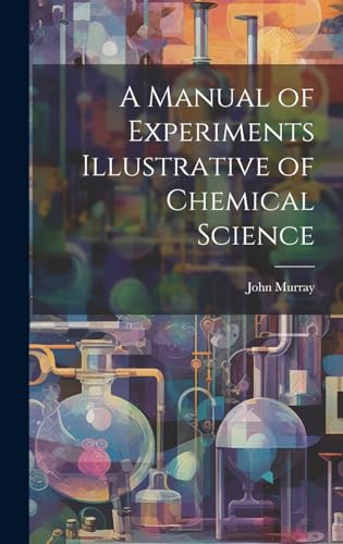 A Manual of Experiments Illustrative of Chemical Science