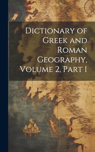 Dictionary of Greek and Roman Geography, Volume 2, part 1