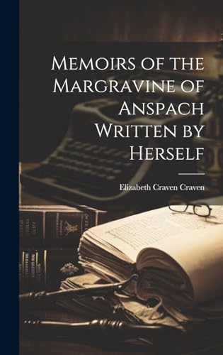 Memoirs of the Margravine of Anspach Written by Herself