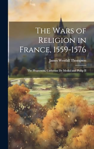 The Wars of Religion in France, 1559-1576
