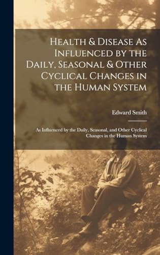 Health & Disease As Influenced by the Daily, Seasonal & Other Cyclical Changes in the Human System