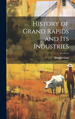 History of Grand Rapids and Its Industries