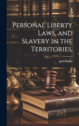 Personal Liberty Laws, and Slavery in the Territories,