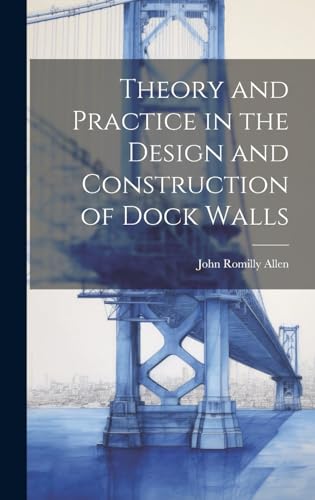 Theory and Practice in the Design and Construction of Dock Walls