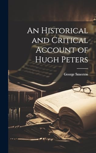 An Historical and Critical Account of Hugh Peters