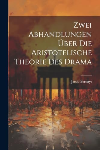 Zwei Abhandlungen über die Aristotelische Theorie des Drama