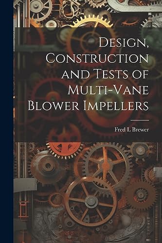 Design, Construction and Tests of Multi-vane Blower Impellers