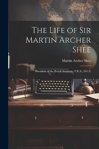 The Life of Sir Martin Archer Shee