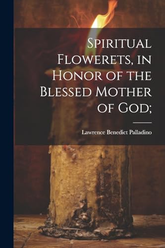 Spiritual Flowerets, in Honor of the Blessed Mother of God;