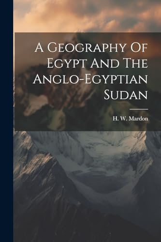 A Geography Of Egypt And The Anglo-egyptian Sudan