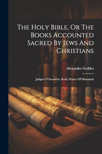 The Holy Bible, Or The Books Accounted Sacred By Jews And Christians