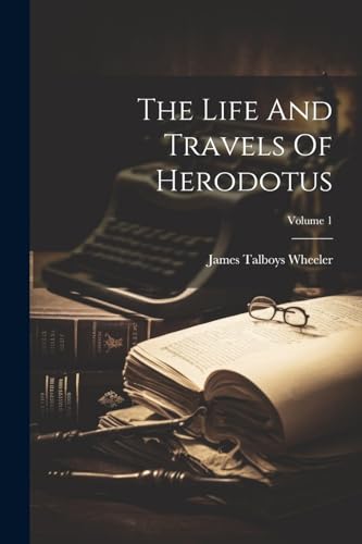 The Life And Travels Of Herodotus; Volume 1