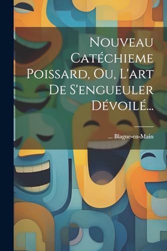 Nouveau Catéchieme Poissard, Ou, L'art De S'engueuler Dévoilé...