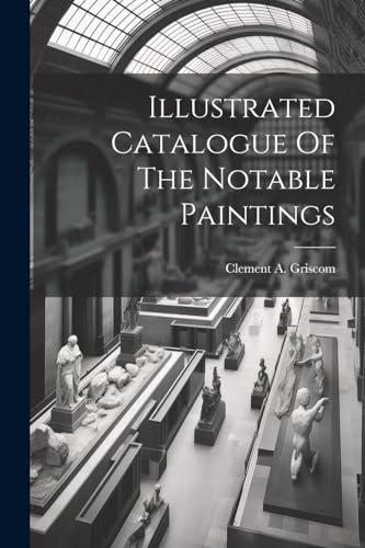 Illustrated Catalogue Of The Notable Paintings