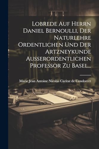 Lobrede Auf Herrn Daniel Bernoulli, Der Naturlehre Ordentlichen Und Der Artzneykunde Ausserordentlichen Professor Zu Basel...