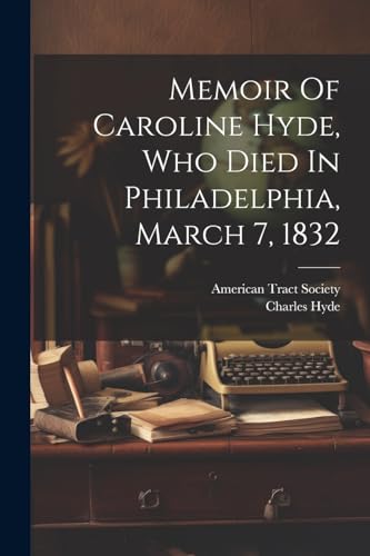 Memoir Of Caroline Hyde, Who Died In Philadelphia, March 7, 1832