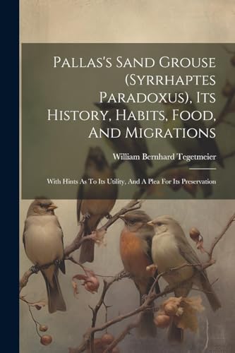 Pallas's Sand Grouse (syrrhaptes Paradoxus), Its History, Habits, Food, And Migrations